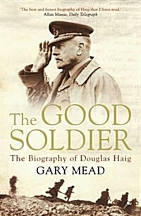 The Good Soldier : The Biography of Douglas Haig (Paperback)