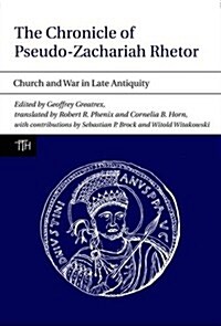 The Chronicle of Pseudo-Zachariah Rhetor : Church and War in Late Antiquity (Hardcover)