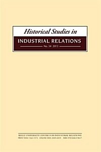 Historical Studies in Industrial Relations, Volume 34 2013 (Paperback)