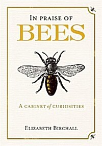 In Praise of Bees : A Cabinet of Curiosities (Hardcover)