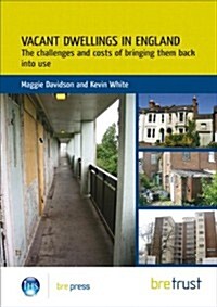 Vacant Dwellings in England : The Challenges and Costs of Bringing Them Back into Use (FB 25) (Paperback)