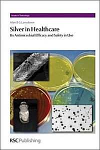 Silver in Healthcare: Its Antimicrobial Efficacy and Safety in Use (Hardcover)