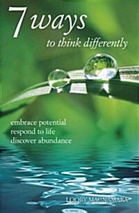 7 Ways to Think Differently: Embrace Potential, Respond to Life, Discover Abundance (Paperback)