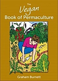 Vegan Book of Permaculture: Recipes for Healthy Eating and Earthright Living (Paperback)