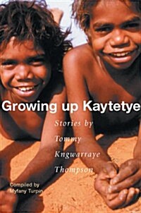 Growing Up Kaytetye: Stories by Tommy Kngwarraye Thompson (Paperback)