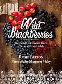 Wild Blackberries: Recipes and Memories from a New Zealand Table (Paperback)