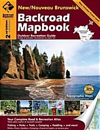 Backroad Mapbook: New/Nouveau Brunswick, Second Edition: Outdoor Recreation Guide (Spiral, 2)