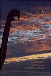 Dark Age Naval Power. a Reassessment of Frankish and Anglo-Saxon Seafaring Activity (Hardcover, 2, Revised)