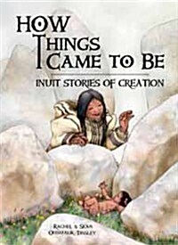 How Things Came to Be: Inuit Stories of Creation (Hardcover, English)