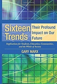 Sixteen Trends, Their Profound Impact on Our Future: Implications for Students, Education, Communities, Countries, and the Whole of Society (Paperback)