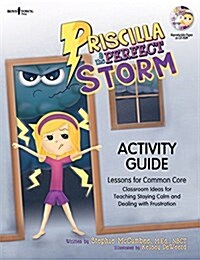 Priscilla & the Perfect Storm Activity Guide: Classroom Ideas for Teaching the Skill of Staying Calm and Dealing with Frustration [With CDROM] (Paperback, First Edition)