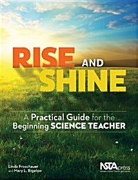 Rise and Shine: A Practical Guide for the Beginning Science Teacher (Paperback, New)