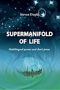Supermanifold of Life: Multilingual Poems and Short Prose (Paperback)