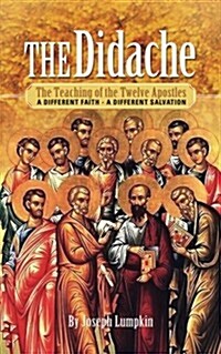 The Didache: The Teaching of the Twelve Apostles: A Different Faith - A Different Salvation (Paperback)