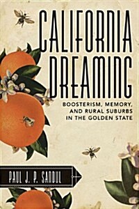 California Dreaming: Boosterism, Memory, and Rural Suburbs in the Golden State (Paperback)