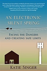 An Electronic Silent Spring: Facing the Dangers and Creating Safe Limits (Paperback)