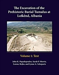 The Excavation of the Prehistoric Burial Tumulus at Lofkend, Albania (Hardcover)