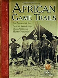 African Game-Trails: An Account of the African Wanderings of an American Hunter-Naturalist (Paperback)