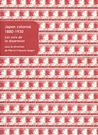 Japon Colonial, 1880-1930, Les Voix de La Dissension (Paperback)