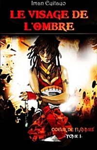 Le Visage de LOmbre: Coeur de Flammes, Tome 1 (Paperback)