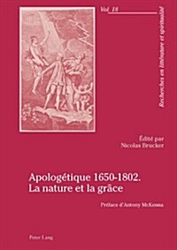 Apolog?ique 1650-1802. La Nature Et La Gr?e: Pr?ace dAntony McKenna (Paperback)