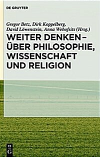 Weiter Denken - ?er Philosophie, Wissenschaft Und Religion (Hardcover)