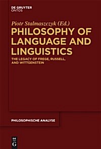 Philosophy of Language and Linguistics: The Legacy of Frege, Russell, and Wittgenstein (Hardcover)