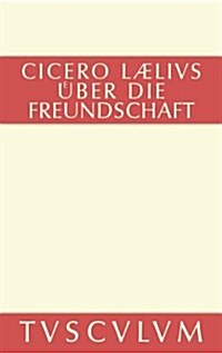 M. Tulli Ciceronis Laelius de amicitia / Laelius ?er die Freundschaft (Hardcover, 3, 3., Verb. Aufl.)