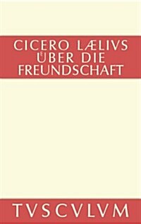 M. Tulli Ciceronis Laelius de Amicitia / Laelius Uber Die Freundschaft: Lateinisch-Deutsch (Hardcover, 3rd, 3., Verb. Aufl.)