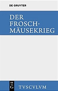 Der Froschm?sekrieg / Batrachomyomachia: Griechisch - Deutsch (Hardcover)