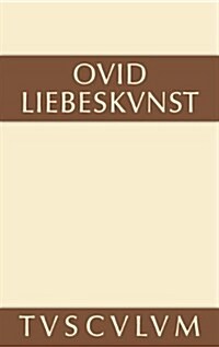 Liebeskunst / Ars Amatoria: Lateinisch - Deutsch (Hardcover, 14. Aufl.)