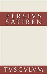 Die Satiren Des Persius: Lateinisch Und Deutsch (Hardcover)