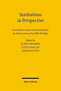 Institutions in Perspective: Festschrift in Honor of Rudolf Richter on the Occasion of His 80th Birthday (Hardcover)