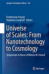 Universe of Scales: From Nanotechnology to Cosmology: Symposium in Honor of Minoru M. Freund (Hardcover, 2014)