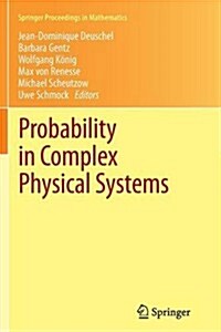 Probability in Complex Physical Systems: In Honour of Erwin Bolthausen and J?gen G?tner (Paperback, 2012)