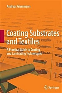 Coating Substrates and Textiles: A Practical Guide to Coating and Laminating Technologies (Paperback, 2012)