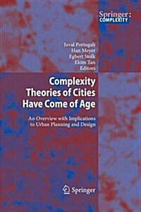 Complexity Theories of Cities Have Come of Age: An Overview with Implications to Urban Planning and Design (Paperback, 2012)