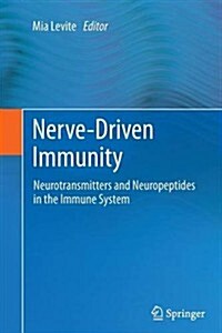 Nerve-Driven Immunity: Neurotransmitters and Neuropeptides in the Immune System (Paperback, 2012)