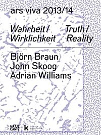 Ars Viva 13, 14: Truth / Reality: Bj?n Braun, John Skoog, Adrian Williams (Paperback)