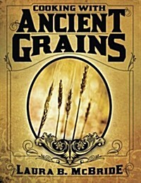 Cooking with Ancient Grains (Paperback)