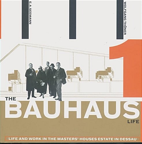 The Bauhaus Life: Life and Work in the Masters Houses Estate in Dessau (Paperback)