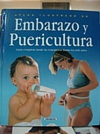 Atlas Ilustrado del Embarazo, Parto y Primeros Anos: Guia Completa Desde La Concepcion Hasta Los Seis Anos (Hardcover)
