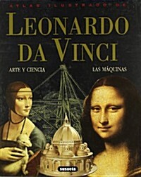 Atlas Ilustrado de Leonardo Da Vinci: Arte y Ciencia, Las Maquinas (Hardcover)