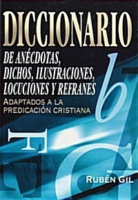 Diccionario de anecdotas, dichos, ilustraciones, locuciones y refranes/ Dictionary of Anecdotes, Sayings, Idioms and  Phrases (Hardcover)