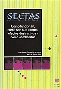 Sectas: Como Funcionan, Como Son Sus Lideres, Efectos Destructivos y Como Combatirlas (Paperback)