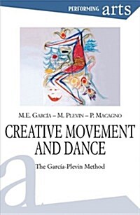 Creative Movement and Dance: The Garcia-Plevin Method (Paperback)