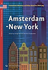 Amsterdam - New York: Transatlantic Relations and Urban Identities Since 1653 (Paperback)