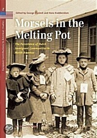 Morsels in the Melting Pot: The Persistence of Dutch Immigrant Communities in North America (Paperback)
