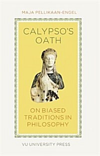 Calypsos Oath: On Biased Traditions in Philosophy (Paperback)