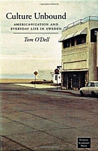 Culture Unbound: Americanization & Everyday Life in Sweden (Paperback)